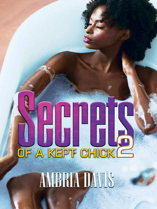 Title details for Secrets of a Kept Chick, Part 2 by Ambria Davis - Available